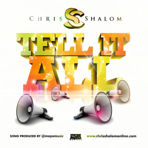 [DOWNLOAD] Tell It All - Chris Shalom » Gospel Music