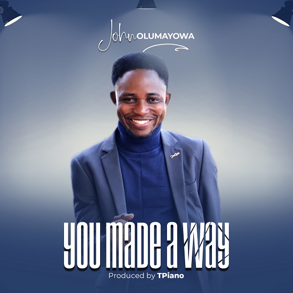 John Olumayowa – You Made A Way