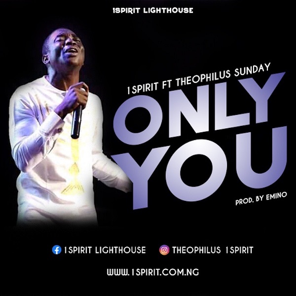 Only You - Theophilus Sunday Ft. 1Spirit
