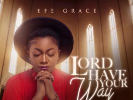Lord Have Your Way – Efe Grace
