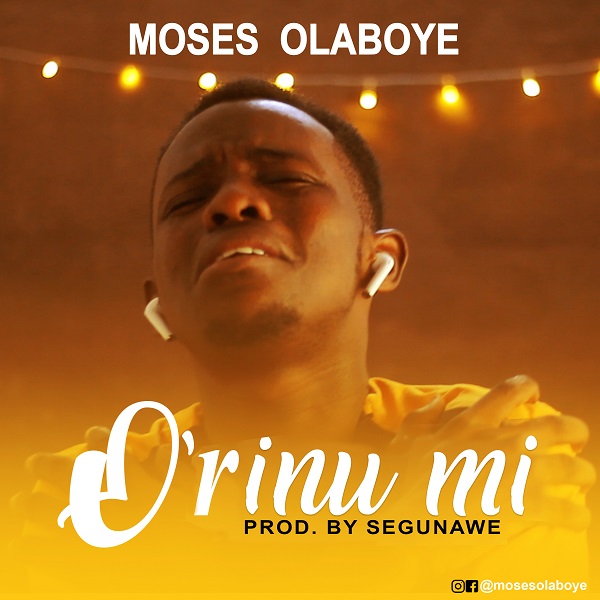 O'rinu Mi - Moses Olaboye