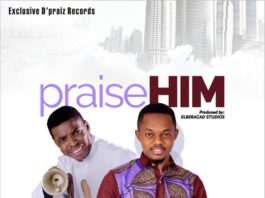 Praise Him - D'Praiz Ft. Ayobami Ajewole