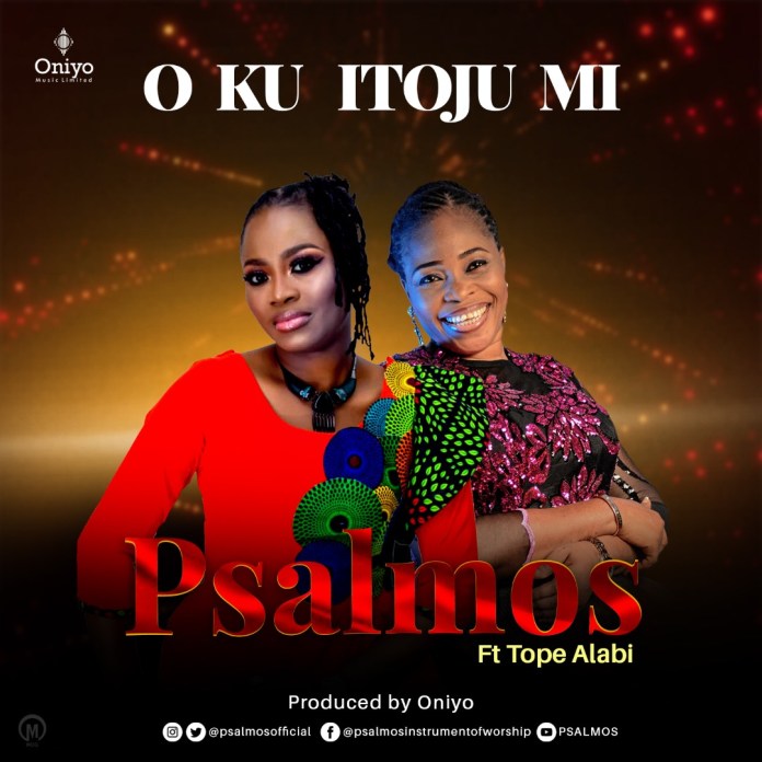 Lyrics O Ku Itoju Mi Psalmos Ft Tope Alabi Gospel Songs