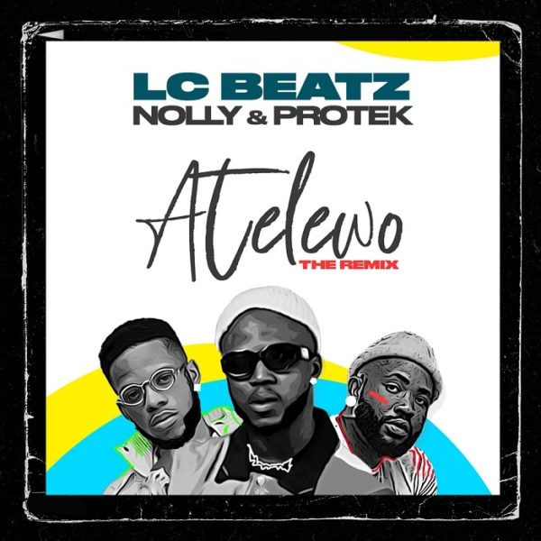 Atelewo Remix - LC Beatz Ft. Nolly & Protek Illasheva