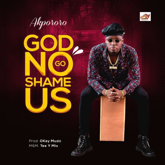 God No Go Shame Us - Akpororo