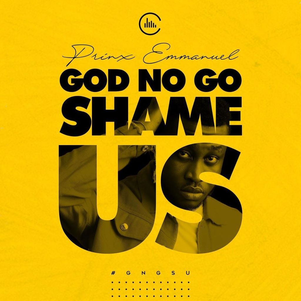God No Go Shame Us - Prinx Emmanuel