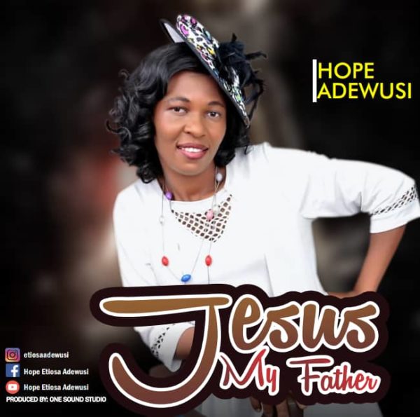 Jesus My Father - Hope Etiosa Adewusi