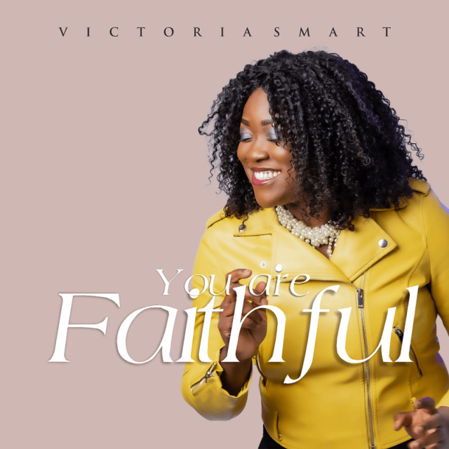 [Music + Lyrics] You Are Faithful - Victoria Smart » Gospel Songs