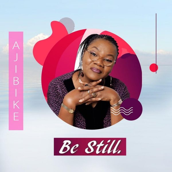 Be Still - Ajibike