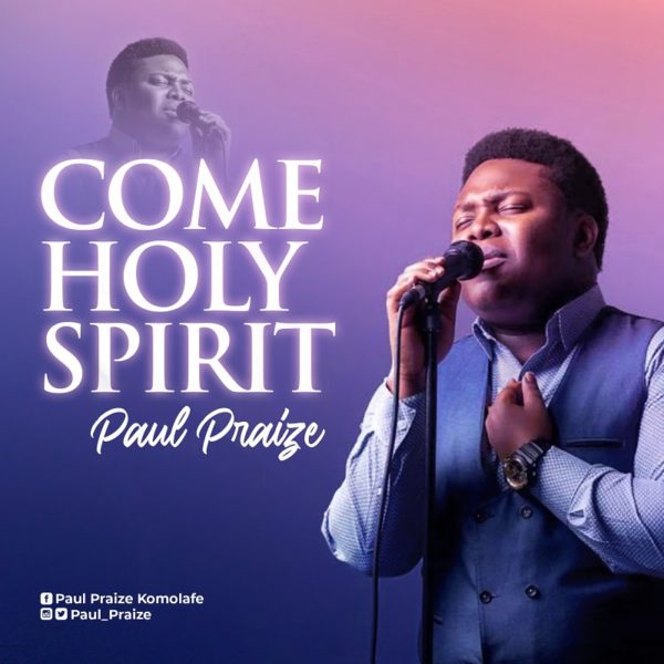 [FREE DOWNLOAD] Come Holy Spirit Paul Praize » Gospel Music