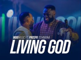 Living God – MOG Music Ft. Prospa Ochimana
