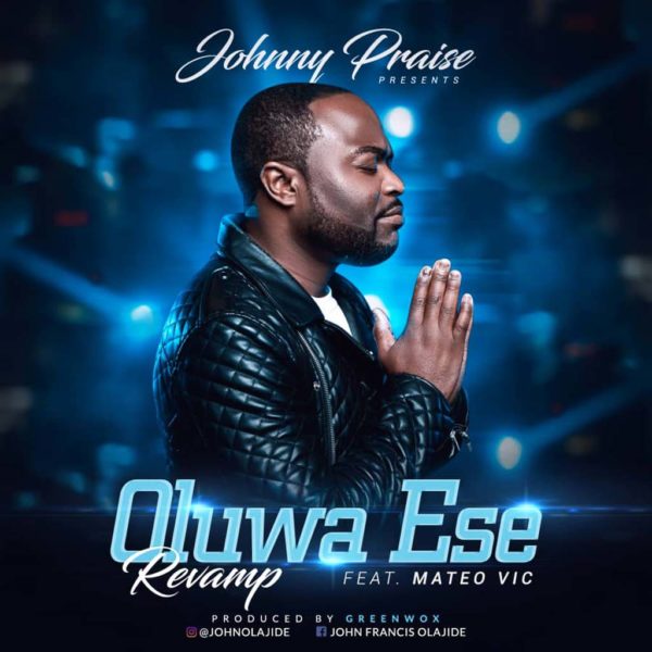 Oluwa Ese Revamp Johnny Praise Ft Mateo Vic Nigerian Gospel Music Done for me i am blessed beyond my skills marvelous wetin i do o make you cover me like this bless me like this honour me like this eze ebube. oluwa ese revamp johnny praise ft