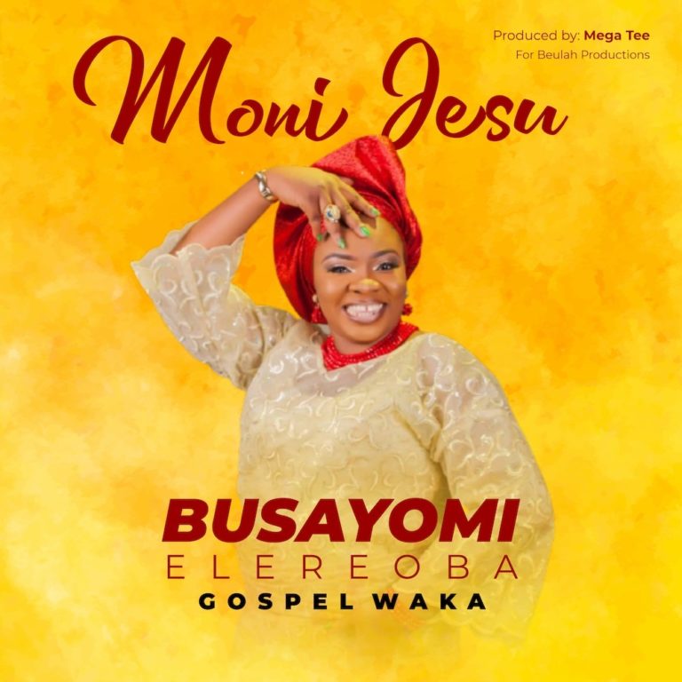 [DOWNLOAD] Moni Jesu Busayomi ElereOba » Gospel Songs