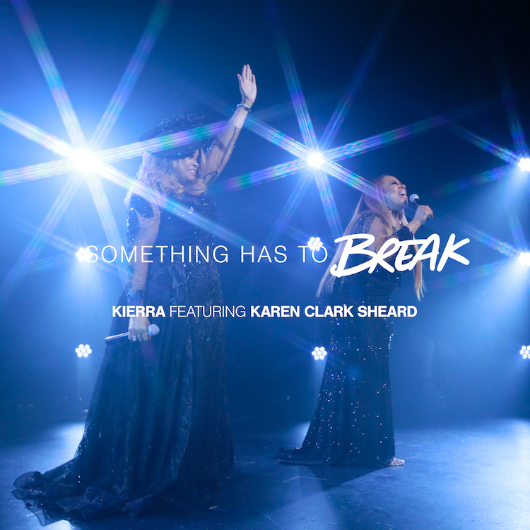 Something Has To Break - Kierra Sheard Ft. Karen Clark Sheard