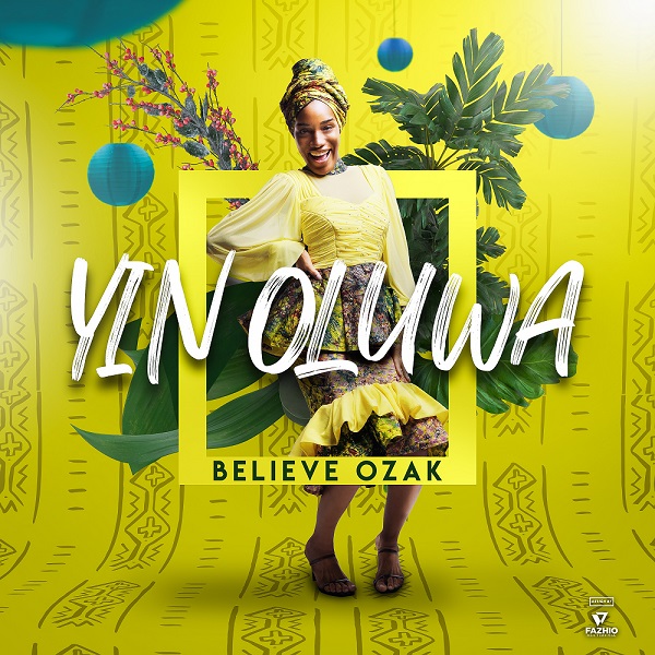 Yin Oluwa - Believe Ozak 