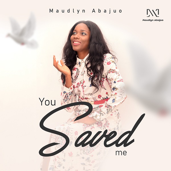 You Saved Me - Maudlyn Abajuo