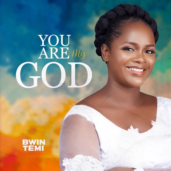 You Are My God - Bwin Temi