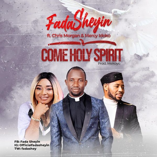 Come Holy Spirit - Fada Sheyin Ft. Chris Morgan & Mercy Idoko