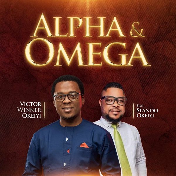 Alpha & Omega - Victor Winner Okeiyi Ft. Slando Okeiyi