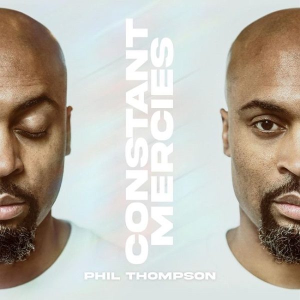 [Music + Lyrics] Constant Mercies – Phil Thompson