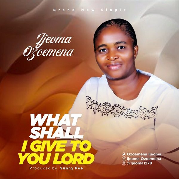 What Shall I Give To You Lord - Ijeoma Ozoemena