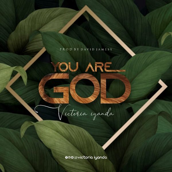 You Are God – Victoria Iyanda