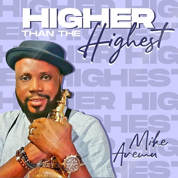 Highest Than The Highest - King Mike Aremu