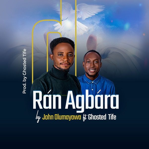 Ran Agbara - John Olumayowa Ft. Ghosted Tife