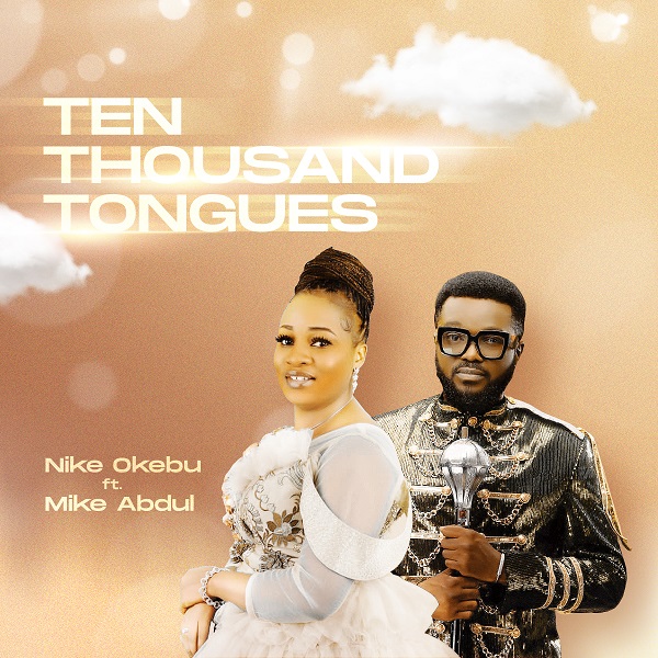 Ten Thousand Tongues - Nike Okebu Ft. Mike Abdul