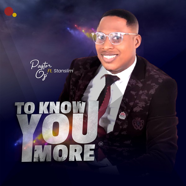 To Know You More - Pastor Ozi