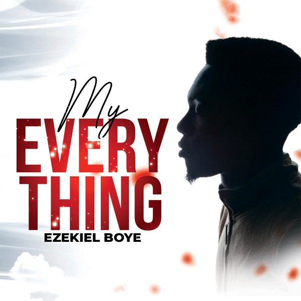 My Everything - Ezekiel Boye 