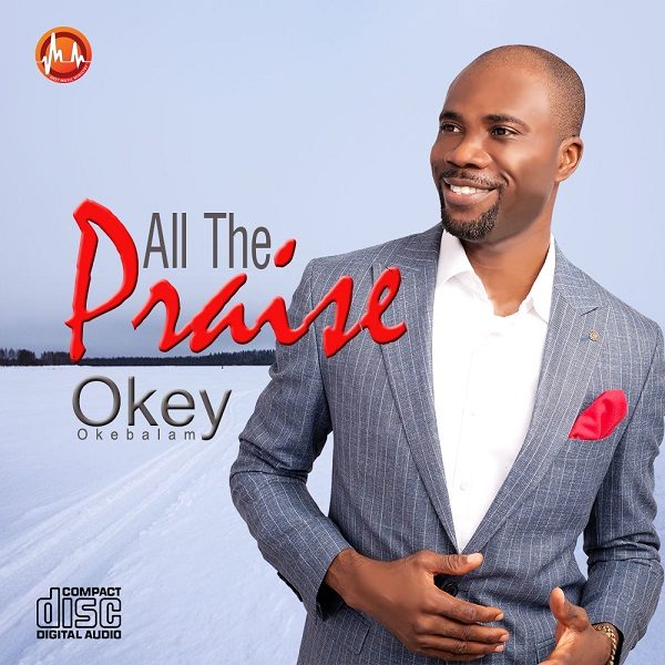 All The Praise - Okey Okebalam
