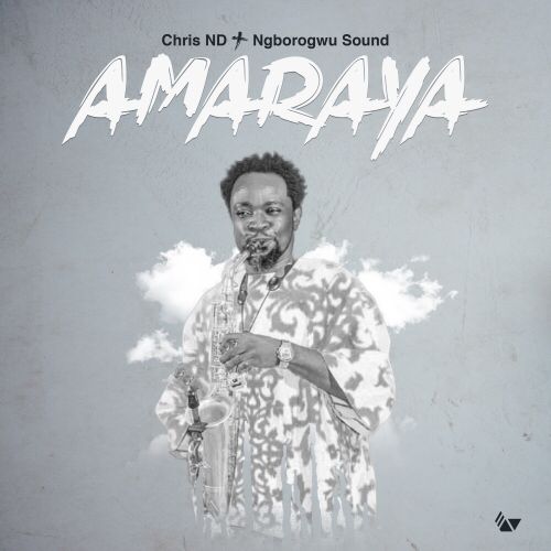 Amaraya - Chris Nd & Ngborogwu