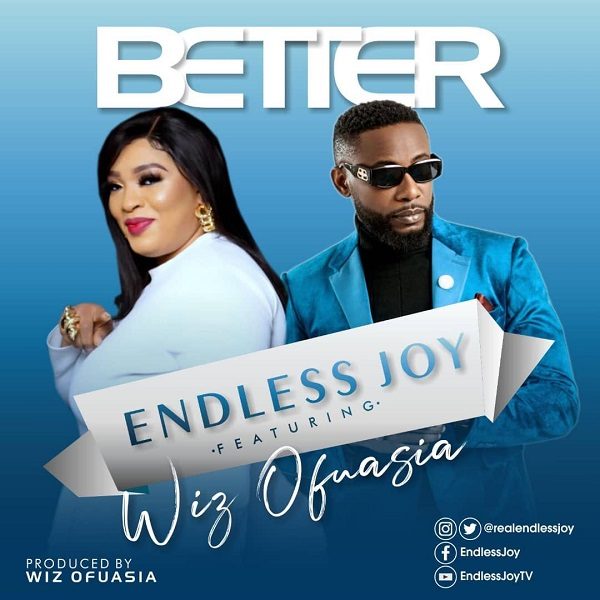 Better – Endless Joy Ft. Wiz Ofuasia