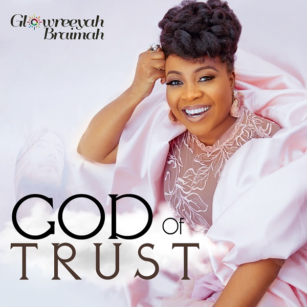 God Of Trust - Glowreeyah Braimah