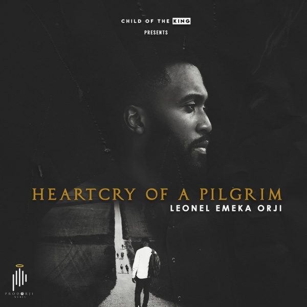 Heartcry Of A Pilgrim - Leonel Emeka Orji