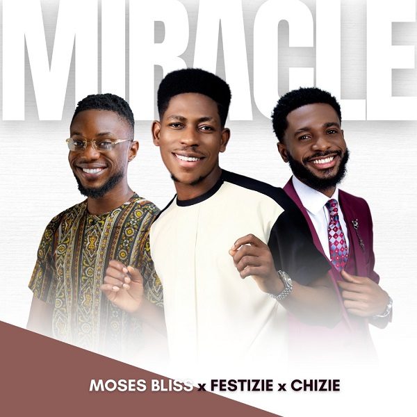 Miracle - Moses Bliss, Festize & Chizie 