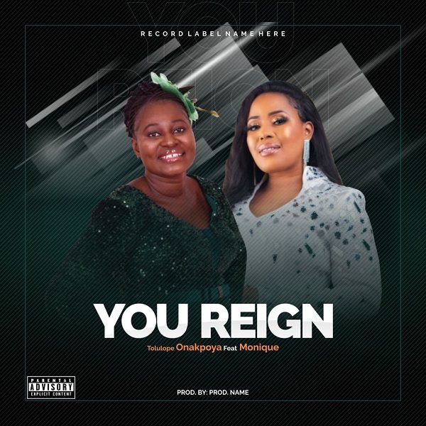 You Reign - Tolulope Onakpoya Ft. MoniQue