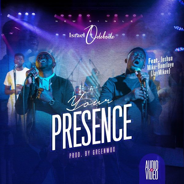 Your Presence - Israel Odebode Ft. JayMikee