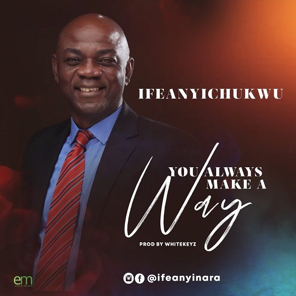 You Always Make A Way - IfeanyiChukwu