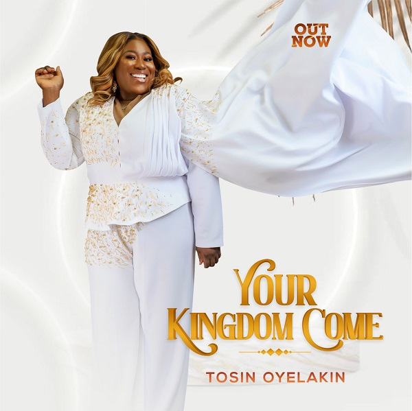 [DOWNLOAD] Latest Song By Tosin Oyelakin – Your Kingdom Come