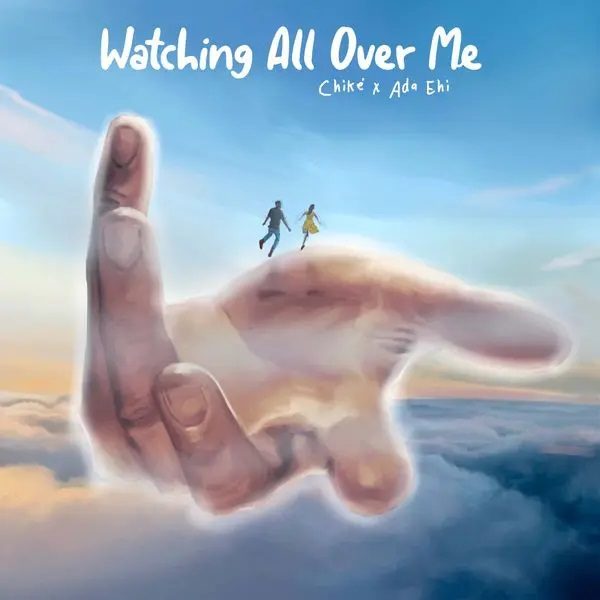 Watching All Over Me - Chike Ft. Ada Ehi