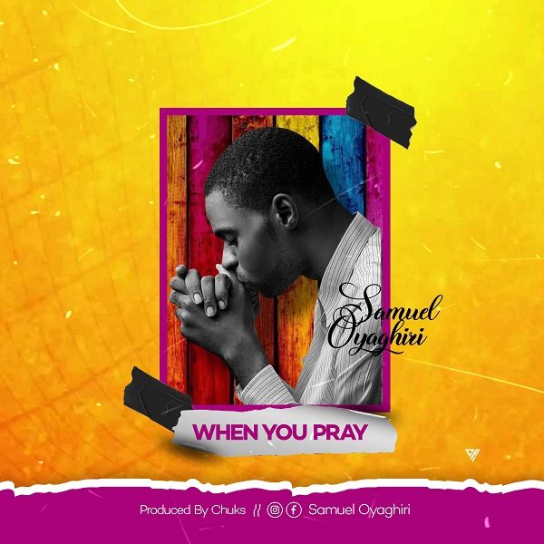 When You Pray - Samuel Oyaghiri