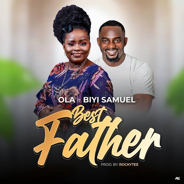 Best Father - Ola Ft. Biyi Samuel
