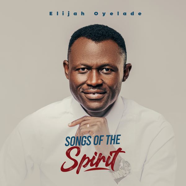 Songs Of The Spirit - Elijah Oyelade