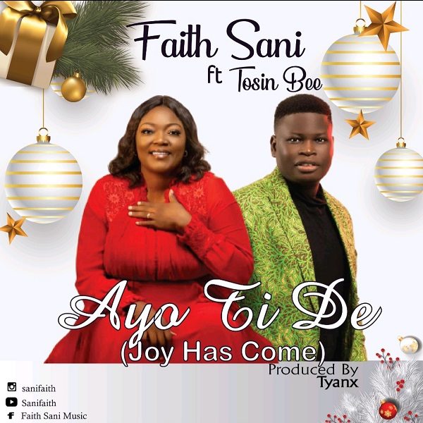 Ayo Ti De (Joy Has Come) – Faith Sani ft. Tosin Bee