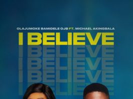 I Believe - Olajumoke Bamidele OJB Ft. Michael Akingbala