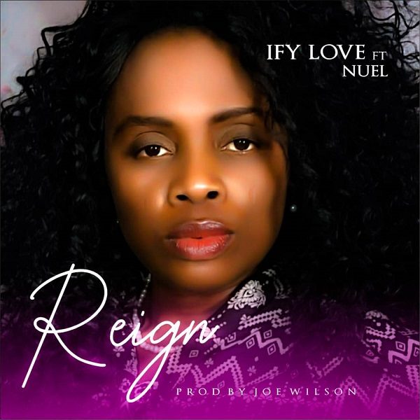 Reign - Ify Love ft. Nuel