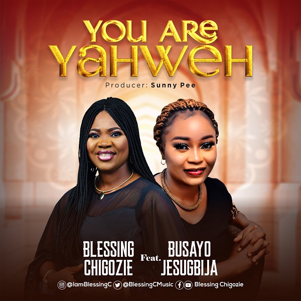 [DOWNLOAD MP3] You Are Yahweh - Blessing Chigozie Ft. Busayo Jesugbija