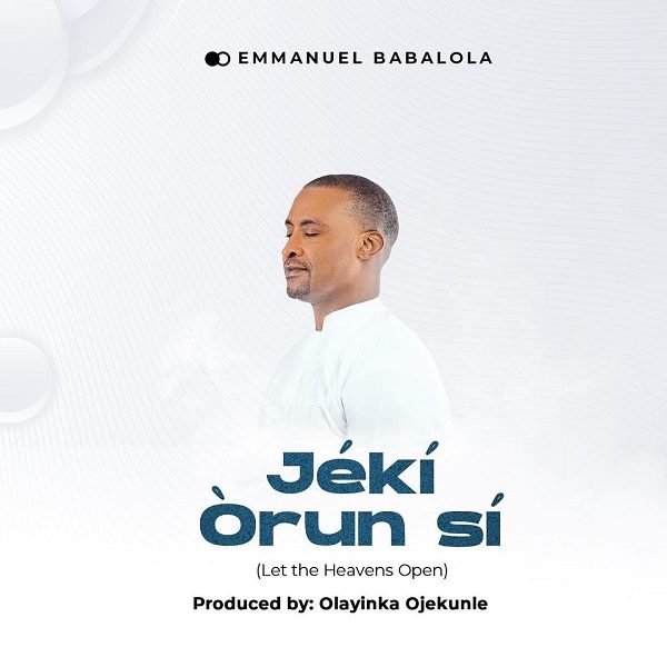 Jeki Orun Si (Let The Heaven Open) - Emmanuel Babalola